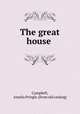 The great house, Campbell, Amelia Pringle. [from old catalog] 
