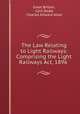 The Law Relating to Light Railways: Comprising the Light Railways Act, 1896 ., Great Britain, Cyril Dodd, Charles Edward Allan 
