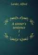 A sinner`s sentence. 1, Larder, Alfred 