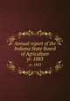 Annual report of the Indiana State Board of Agriculture. yr. 1883, Indiana. State Board of Agriculture. cn,Indiana. Geological Survey. Annual report of the Geological Survey of Indiana, made during the year 1869. cn 