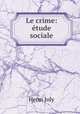 Le crime: etude sociale, Joly Henri 