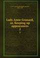 Lady Anne Granard, or, Keeping up appearances. 2, L. E. L. (Letitia Elizabeth Landon), 1802-1838 