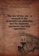The law of the sea : a manual of the principles of admiralty law for students, mariners, and ship operators, Canfield, George L. (George Lewis), 1866-,Dalzell, George W. (George Walton), 1877-1953, joint author,Brinton, Jasper Yeates, 1878-,United States. Laws, statutes, etc 