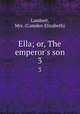 Ella; or, The emperor`s son. 3, Lambert, Mrs. (Camden Elizabeth) 