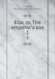 Ella; or, The emperor`s son. 1, Lambert, Mrs. (Camden Elizabeth) 