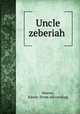 Uncle zeberiah, Weever, Edwin. [from old catalog] 