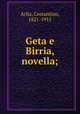 Geta e Birria, novella;, Costantino Arlia 