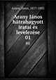 Arany Janos hatrahagyott iratai es levelezese, Janos Arany 