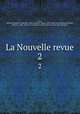 La Nouvelle revue. 2, Adam, Juliette (Lamber) La Messine "Mme. Edmond Adam," 1836- [from old catalog] ed,Gheusi, Pierre B., 1865- [from old catalog] ed,Gautier, Henri, [from old catalog] ed 