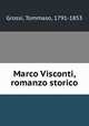 Marco Visconti, romanzo storico, Grossi, Tommaso, 1791-1853 