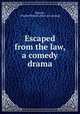 Escaped from the law, a comedy drama, Russell, Charles Walcott. [from old catalog] 
