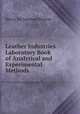 Leather Industries Laboratory Book of Analytical and Experimental Methods, Henry Richardson Procter 