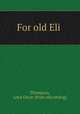 For old Eli, Thompson, Loyd Oscar. [from old catalog] 