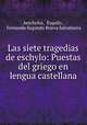Las siete tragedias de eschylo: Puestas del griego en lengua castellana, Aeschylus, Esquilo , Fernando Segundo Brieva Salvatierra 