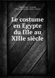 Le costume en Egypte du IIIe au XIIIe siecle, Albert Gayet, Al Gayet, Palais du costume (Paris, France) 