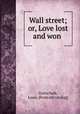 Wall street; or, Love lost and won, Gottschalk, Louis. [from old catalog] 