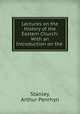 Lectures on the History of the Eastern Church: With an Introduction on the ., Stanley, Arthur Penrhyn 