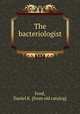 The bacteriologist, Ford, Daniel K. [from old catalog] 