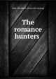 The romance hunters, Gale, Elizabeth. [from old catalog] 