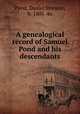 A genealogical record of Samuel Pond and his descendants, Pond, Daniel Streator, b. 1805. 4n 