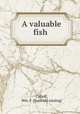 A valuable fish, Cattell, Wm. F. [from old catalog] 