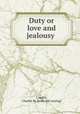 Duty or love and jealousy, Caughy, Charles M. [from old catalog] 