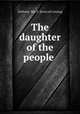 The daughter of the people, Gilchrest, Wm. F. [from old catalog] 