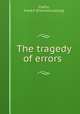 The tragedy of errors, Claflin, Frank F. [from old catalog] 