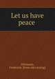 Let us have peace, Dittmann, Frederick. [from old catalog] 