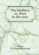 The bluffers; or, Dust in the eyes, George, R. M. [from old catalog] 