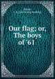 Our flag; or, The boys of 