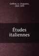 Etudes italiennes, Geffroy, A. (Auguste), 1820-1895 
