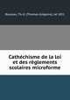 Cathechisme de la loi et des reglements scolaires microforme, Thomas-Gregoire Rouleau 