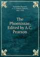 The Phoenissae. Edited by A.C. Pearson, Euripides,Pearson, A. C. (Alfred Chilton), 1861-1935 