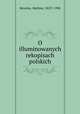 O illuminowanych rekopisach polskich, Bersohn, Mathias, 1823?-1908 
