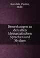 Bemerkungen zu den alten kleinasiatischen Sprachen und Mythen, Karolids, Paulos, 1849- 