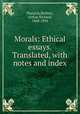 Morals: Ethical essays. Translated, with notes and index, Plutarch,Shilleto, Arthur Richard, 1848-1894 