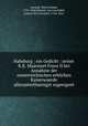 Habsburg : ein Gedicht : seiner K.K. Majestaet Franz II bei Annahme der oesterreichischen erblichen Kaiserwuerde allerunterthaenigst zugeeignet, Geramb, Marie Joseph, 1772-1848,Schnorr von Carolsfeld, Johann Veit Friedrich, 1764-1841 