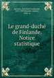 Le grand-duche? de Finlande. Notice statistique, Ignatius, Karl Emil Ferdinand, 1837-1909,Biaudet, Gabriel, 1848- tr 