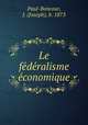 Le fe?de?ralisme e?conomique, Paul-Boncour, J. (Joseph), b. 1873 