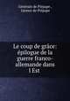 Le coup de grace: epilogue de la guerre franco-allemande dans l?Est ., Leonce de Piepape 