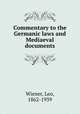 Commentary to the Germanic laws and Mediaeval documents, Wiener, Leo, 1862-1939 