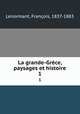 La grande-Grce, paysages et histoire. 1, Francois Lenormant 