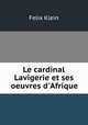 Le cardinal Lavigerie et ses oeuvres d