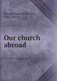 Our church abroad, Hough, Samuel Strickler, 1864-1944 