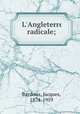 L`Angleterre radicale;, Bardoux, Jacques, 1874-1959 