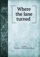 Where the lane turned, Cowles, Florence A. [from old catalog] 