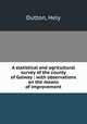 A statistical and agricultural survey of the county of Galway : with observations on the means of improvement, Dutton, Hely 