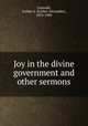 Joy in the divine government and other sermons, Gotwald, Luther A. (Luther Alexander), 1833-1900 