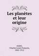 Les planetes et leur origine, Charles Louis Francois Andre 